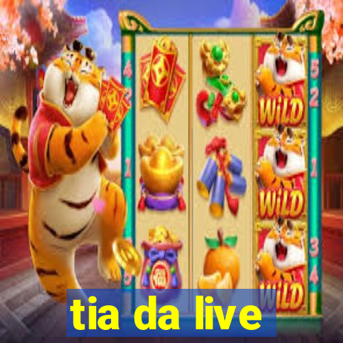 tia da live